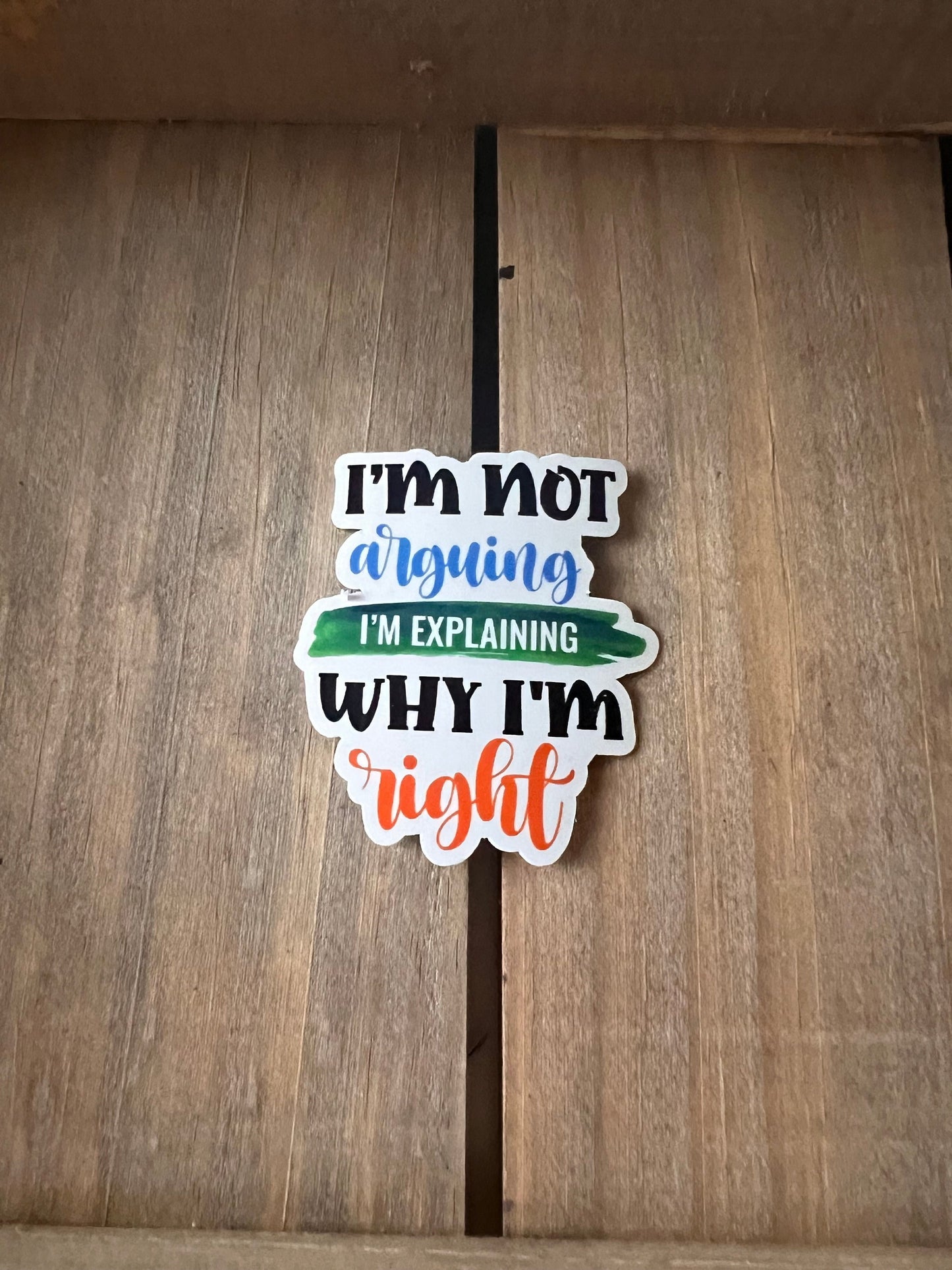 I'm not arguing, I'm explaining why I am right // Vinyl Sticker // Sarcastic