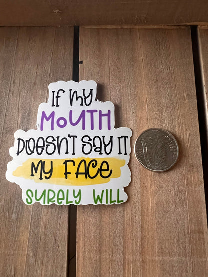 If my mouth doesn't say it, My face surely will // Vinyl Sticker // Sarcastic Sticker