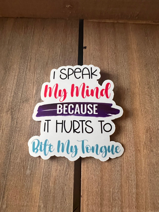 I speak my mind because it hurts to bite my tongue // Vinyl Sticker