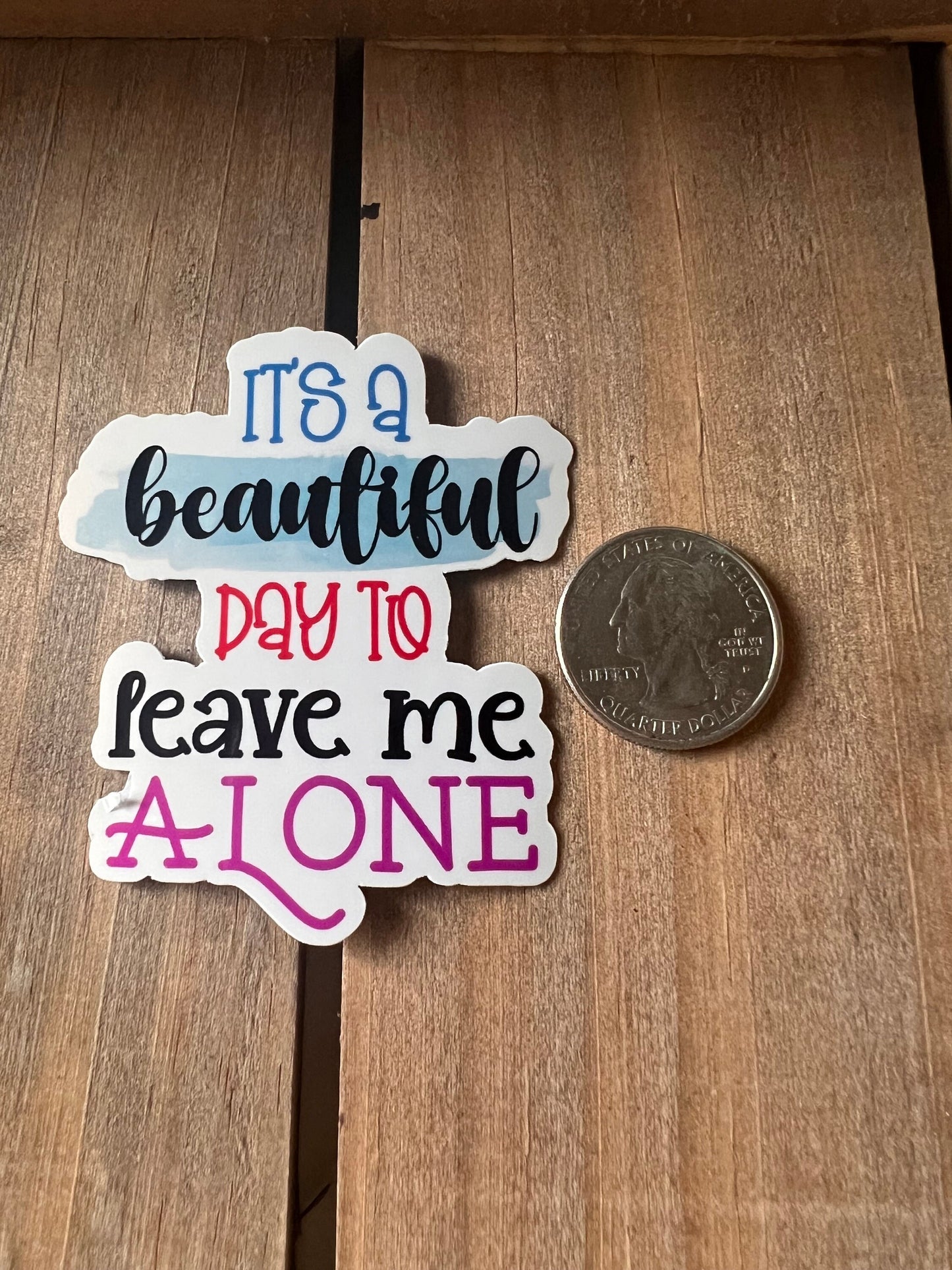 Its a beautiful day to leave me alone // Vinyl Sticker